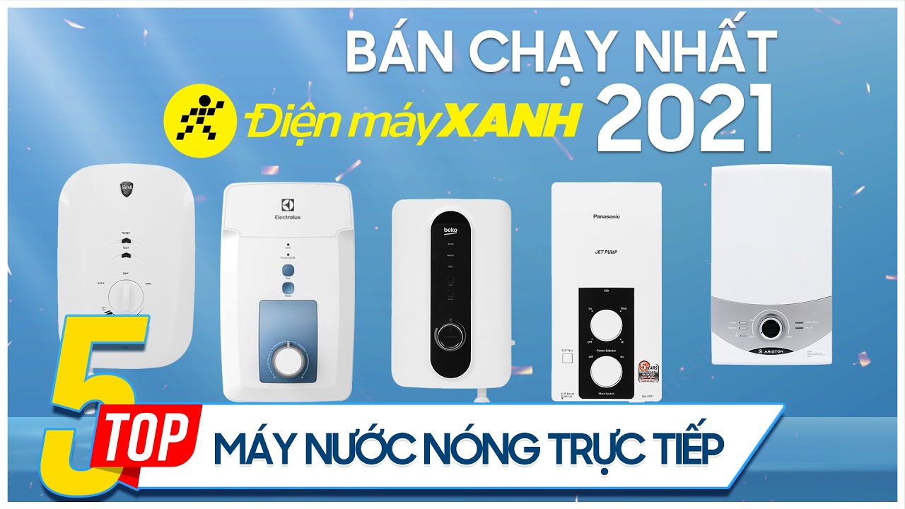 Top 5 máy nước nóng trực tiếp bán chạy nhất năm 2021 tại Điện máy XANH