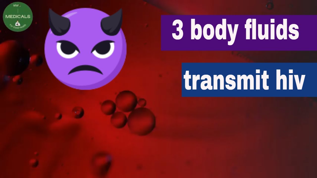 HIV transmission: what three fluids can transmit HIV 