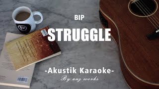 Download lagu BIP - STRUGGLE ( AKUSTIK KARAOKE ) mp3