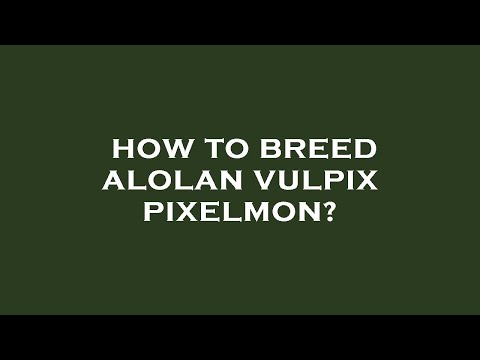 How to breed alolan vulpix pixelmon?