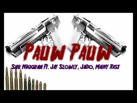 Pauw Pauw Shu NiGuh Ft Jay Slowly, Jaiido ,Mainy-Rast(prod By Shu Nigah)