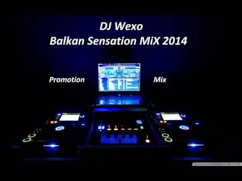 DJ WEXO - BALKAN SENSATION 2014 ( Mix For Fatima Kapic )
