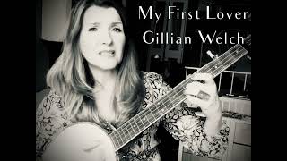 Gillian Welch “MY FIRST LOVER” 