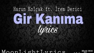 İrem Derici ft. Harun Kolçak - Gir kanima (lyrics)