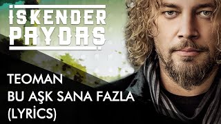 Video thumbnail of "İskender Paydaş feat. Teoman - Bu Aşk Fazla Sana (Lyrics I Şarkı Sözleri)"
