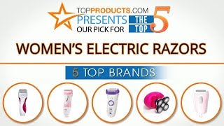 Best Women’s Electric Razor Reviews  – How to Choose the Bes