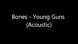 Bones - Young Guns (Acoustic)