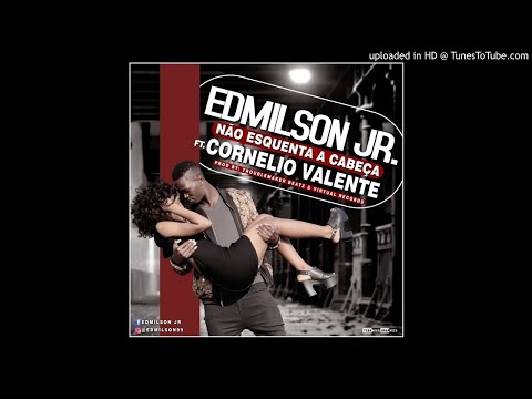 Edmilson Jr feat. Cornélio Valente - Não Esquenta a Cabeça (Audio)