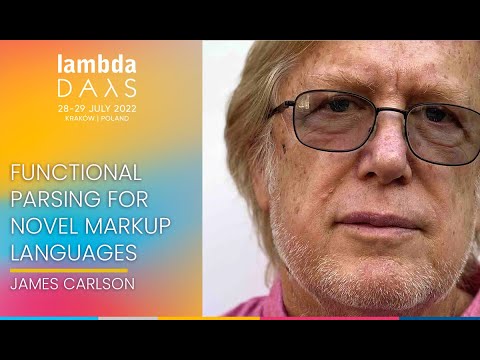 Functional Parsing for Novel Markup Languages | James Carlson | Lambda Days 2022