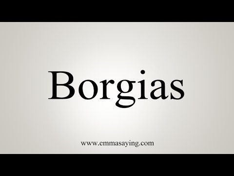 How To Say Borgias