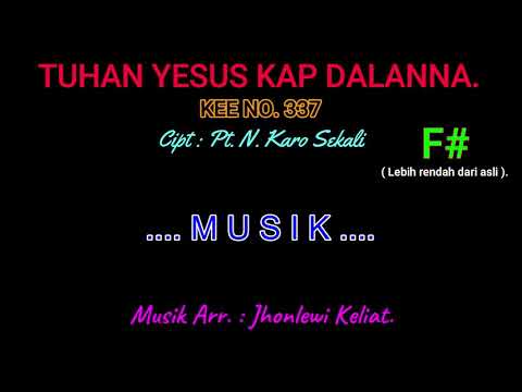 KEE 337 (Karaoke Version). F# (lebih rendah). TUHAN YESUS KAP DALANNA.
