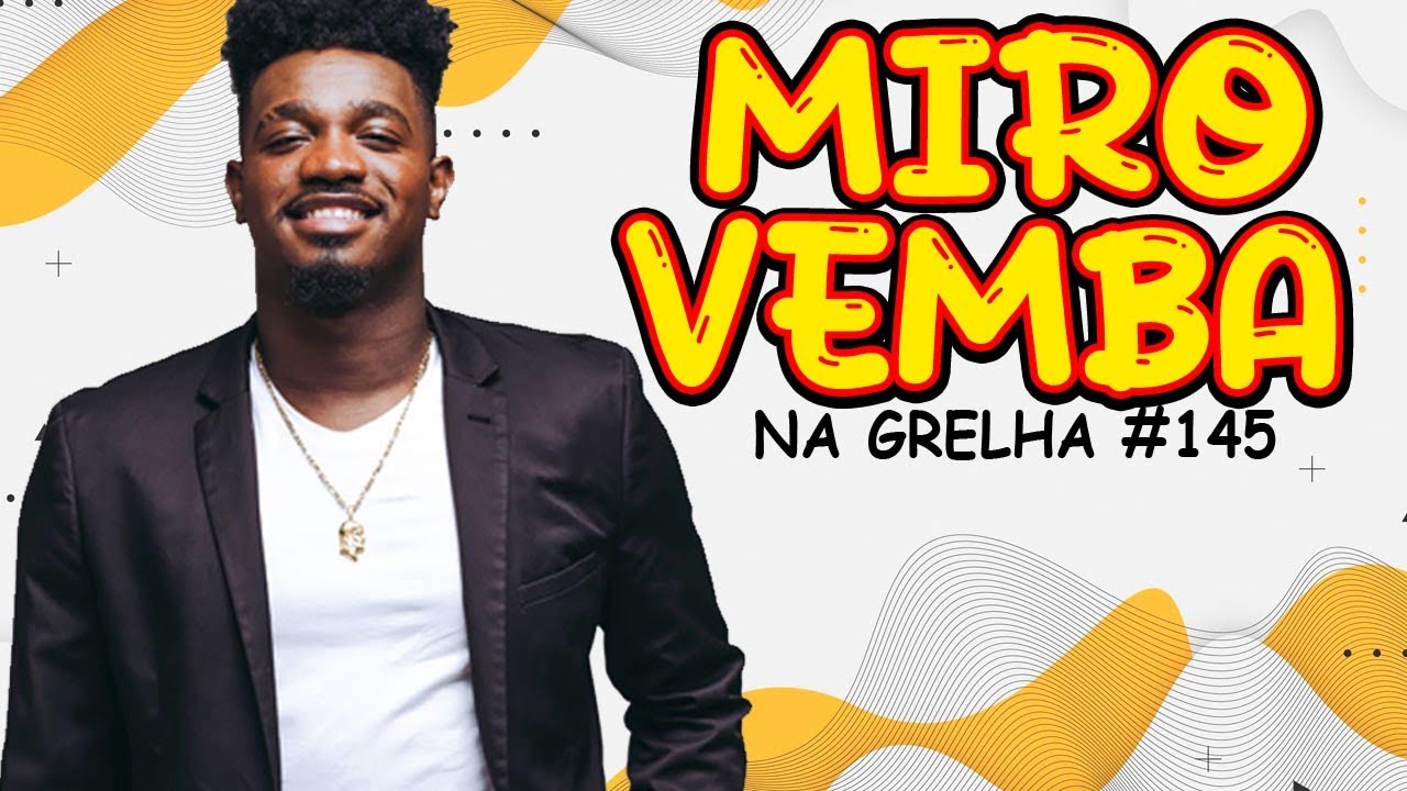 MIRO VEMBA - NA GRELHA #145