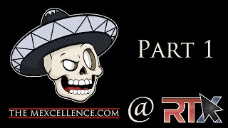 The Mexcellence At RTX! Part 1