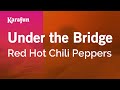 Under The Bridge Red Hot Chili Peppers Karaoke Version KaraFun