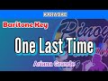 One Last Time by Ariana Grande (Karaoke : Baritone Key)
