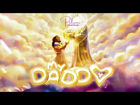 MY DADDY- PELUMI DEBORAH