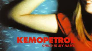 Kemopetrol - Child is my name
