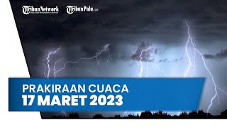 Prakiraan Cuaca Jumat 17 Maret 2023:Waspada Sejumlah Wilayah Berpotensi Hujan Petir