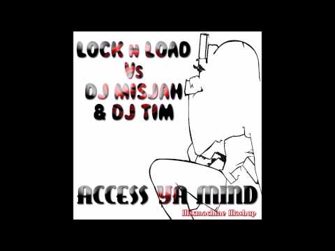 Lock n Load Vs Dj Misjah & Dj Tim - Access Ya Mind (Mixmachine Mashup)