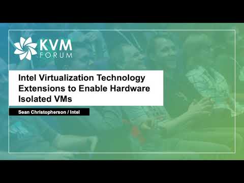 Intel Virtualization Technology Extensions to Enable Hardware Isolated VMs - Sean Christopherson