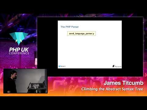 PHP UK Conference 2018 - James Titcumb - Climbing the Abstract Syntax Tree