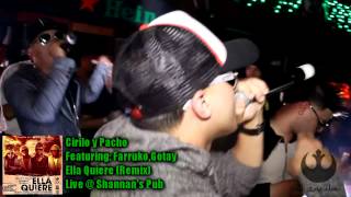 Cirilo Y Pacho Feat Farruko,Gotay -Ella Quiere Remix @ Shannans Pub