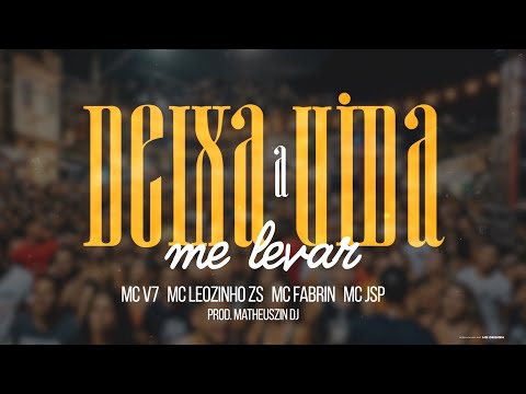 - Deixa a Vida me Levar - MCS V7 , LEOZINHO ZS , FABRIN , JSP - PROD : MATHEUSZIN DJ 