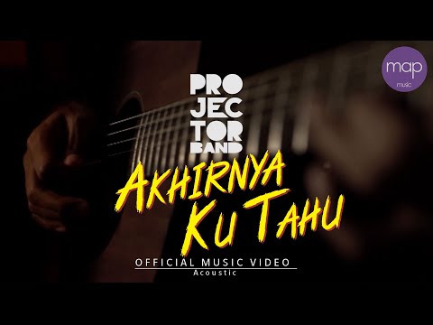 Projector Band - Akhirnya Ku Tahu (Versi Akustik) Official Music Video