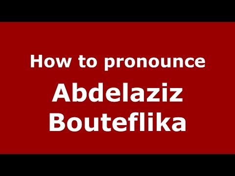 How to pronounce Abdelaziz Bouteflika (Arabic/Morocco) - PronounceNames.com