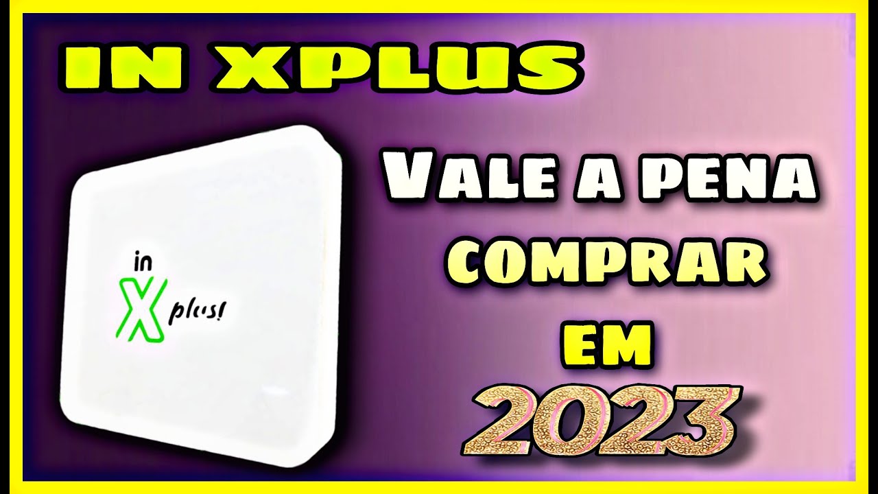 IN XPLUS - VALE A PENA COMPRAR EM 2023