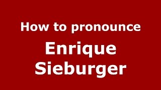 How to pronounce Enrique Sieburger