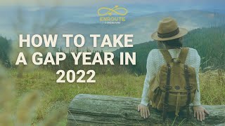 Planning a Gap Year for 2022: Activities, Tips and How to Get Started
