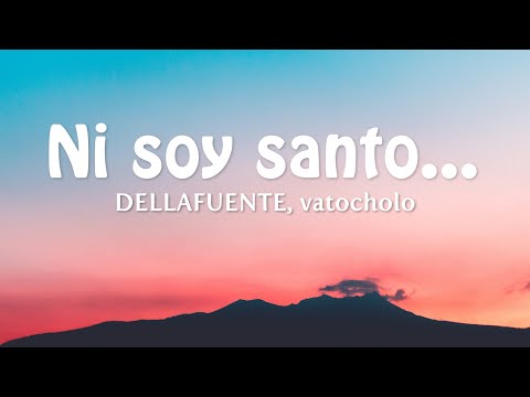 Ni soy santo... - DELLAFUENTE, vatocholo (Letra/Lyrics)