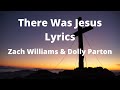There Was Jesus Lyrics By Zach Williams Dolly Parton