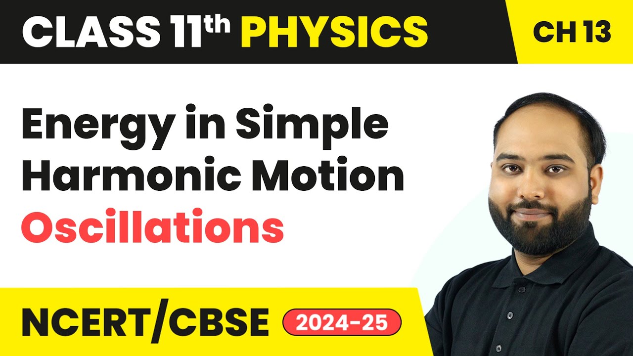Energy in Simple Harmonic Motion - Oscillations | Class 11 Physics Chapter 13 | CBSE 2024-25