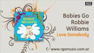 Babies Go Robbie Williams - Love Somebody