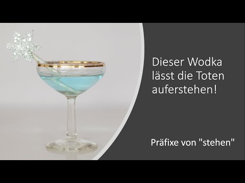 Dieser Wodka lässt die Toten auferstehen! - Präfixe von "stehen"