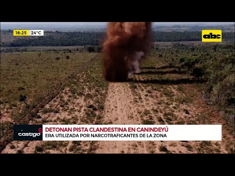 Canindeyú: detonan pista clandestina utilizada presuntamente por ‘’Macho’'