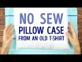 How To Turn Your Old T Shirt Into A Pillowcase NO SEWING 5 MINUTE CRAFTS