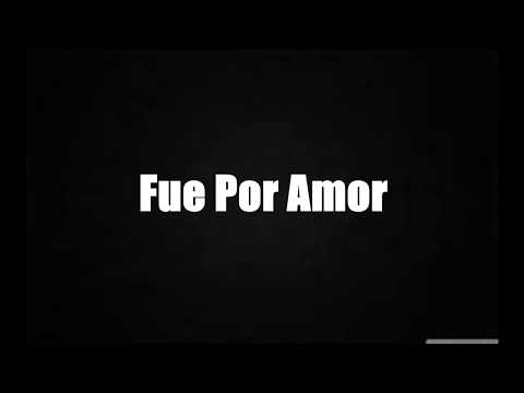 Fue Por Amor - Felipe Garibo (Letra)