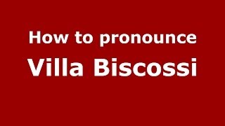 How to pronounce Villa Biscossi