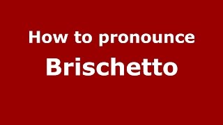 How to pronounce Brischetto