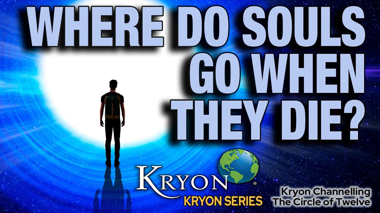 Where do Souls go when they die? - KRYON