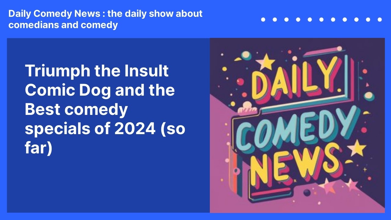 Triumph the Insult Comic Dog and the Best comedy specials of 2024 (so far)