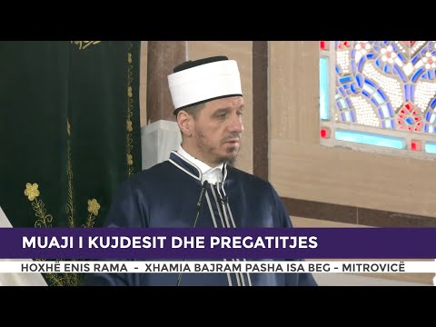 HUTBE | Muaji i kujdesit dhe përgatitjes - Enis Rama