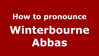 How to pronounce Winterbourne Abbas