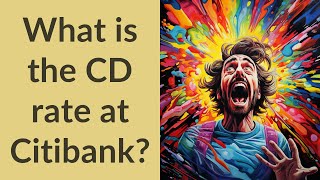 What is the CD rate at Citibank?