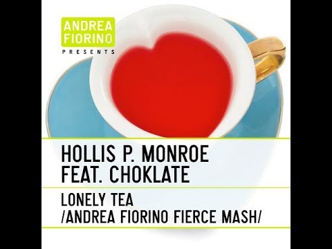 Hollis P. Monroe feat. Choklate - Lonely Tea (Andrea Fiorino Fierce Mash) * FREE DL *