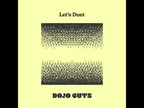 Dojo Cuts - Let's Duet
