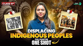 Displacing Indigenous Peoples Class 11 One Shot | NCERT History Full Chapter-10 Revision | CBSE 2025